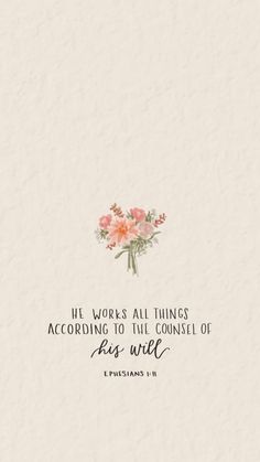 flowers with the words, if works all things according to the council of jesus christ