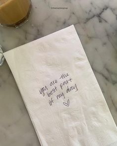 a napkin that says you are the best part of my day