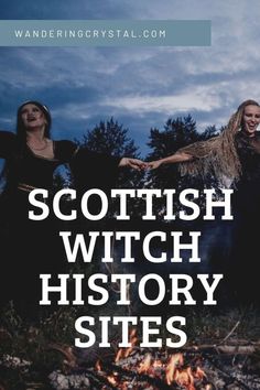 two women standing in front of a campfire with text that reads scottish witch history sites