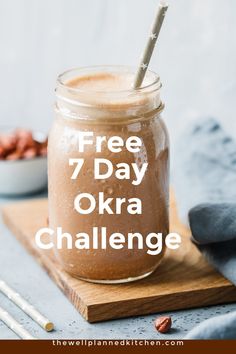 a mason jar filled with brown liquid and the words free 7 day okra challenge