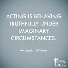 a quote on acting is behaving truly under imaginary circumstances