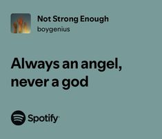 a quote from spotify that says, not strong enough boy genius always an angel, never a god