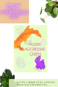 an image of a plant with the words passive aggressive queen written in purple and orange