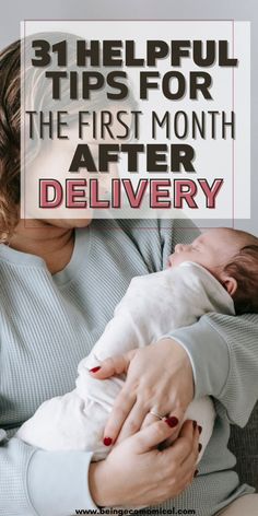 a woman holding a baby in her arms with the words 31 helpful tips for the first month after delivery