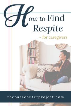 a woman sitting on top of a couch in front of a bookcase with the title how to find respite for caregivers