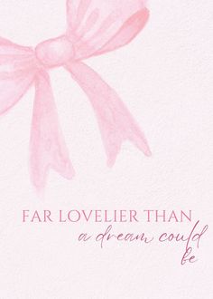 a pink bow with the words far lovelier than a dream could be