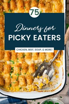 a casserole dish with chicken, corn and cheese on the side text reads 75 dinner for picky eaters