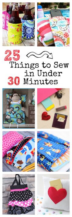 the 25 things to sew in under 30 minutes, including sewing supplies and crafts