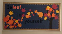 a bulletin board with leaves on it that says, be leaf in yourself and an image of a tree