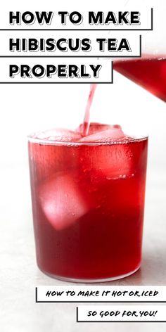 a red drink being poured into a glass with the words how to make hibiscus tea properly