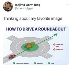 an image of a road with cars driving on it and the caption says, thinking about my favorite image how to drive a round roundabout