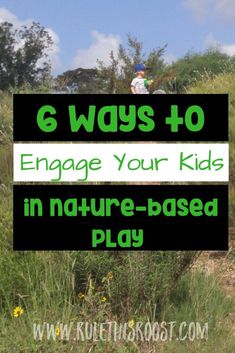 a sign that says 6 ways to engage your kids in nature - based play on the side of a hill