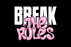 the words break the rules written in pink on a black background