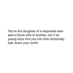 an image of a quote from the book you're the daughter of a respected man and a future wife, don't let young boys fool you into their temporary lust