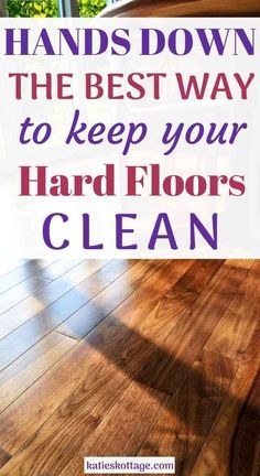 hardwood floors with the words hands down the best way to keep your hard floors clean