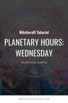 the text planetary hours wednesday written in front of an image of hands holding a zodiac wheel