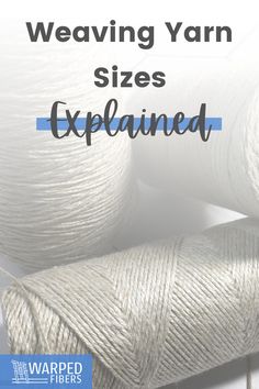 several skeins of yarn are shown with the words weaving yarn sizes explained