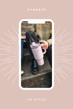 a person sitting on some steps holding a coffee cup with the caption hydrate in style