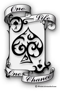 an ace playing card tattoo design with the words one life, one chance on it