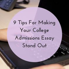 a person typing on a laptop with the words 9 tips for making your college admissions easy stand out