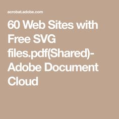 60 Web Sites with Free SVG files.pdf(Shared)- Adobe Document Cloud . #Free_Fonts_For_Cricut #Cricut_Projects_Easy #Cricut_Explore_Projects #Free_Svgs