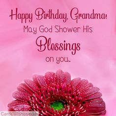 a pink flower with the words happy birthday grandma may god shower his blessing on you