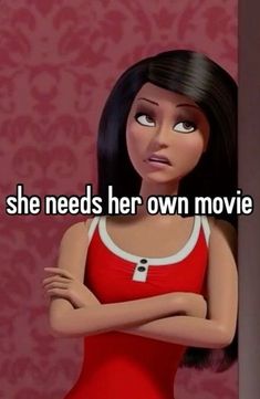 an animated woman with her arms crossed and the caption she needs her own movie