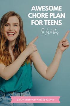 a girl pointing to the right with text overlay that reads, awesome and awesome chore plan for teens at work