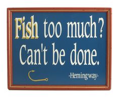 a sign that says, fish too much? can't be done henning way