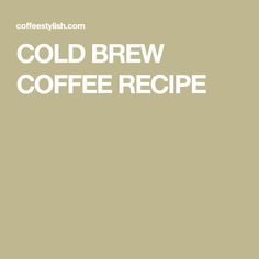 cold brew coffee recipe with the words cold brew coffee recipe in white on a beige background