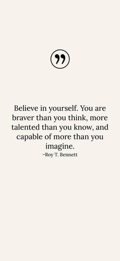 a quote that says believe in yourself you are braver than you think more talented than you