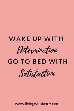 a pink background with the words wake up with determination go to bed with satisfaction on it