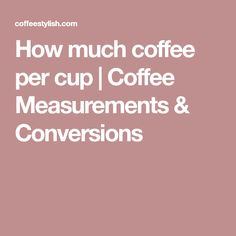 Wondering how much coffee per cup to use for a great cup of joeDiscover the perfect coffee to water ratio in gramstablespoons and scoops Coffee Measurements, Coffee To Water Ratio, Measurement Conversions, Coffee Creamer, Cup Coffee, Coffee Grounds, Best Coffee, Coffee, Water