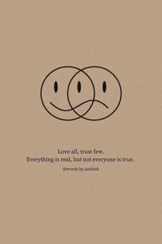 two smiley faces with the caption love all trust few everything is real, but not everyone is true