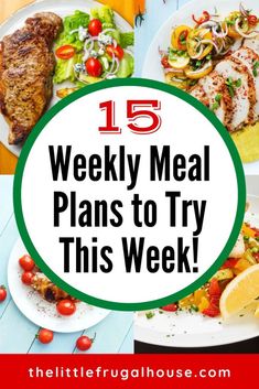 a collage of meals with the title 15 weekly meal plans to try this week