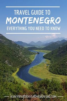 a river surrounded by mountains with the words travel guide to montenegro everything you need