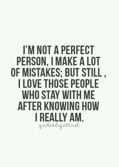 a quote that says i'm not a perfect person, i make a lot of mistakes but still love those people who stay