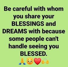 a green background with the words be careful with whom you share your blessing and dreams with because some people can't handle seeing you