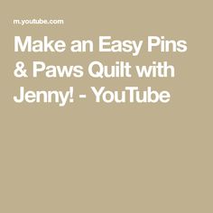 the words make an easy pin and paws quilt with jenny - youtubee