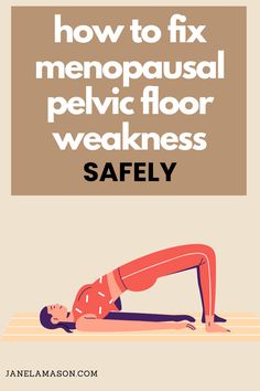 a woman doing yoga poses with the text how to fix menopausal pelvic floor weakness safely