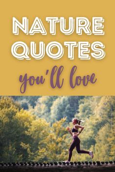 a woman running across a bridge with the words nature quotes you'll love on it