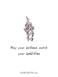 a drawing of a snake with the words may your actions match your ambition