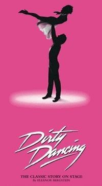 dirty dancing the classic story on stage