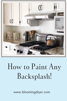 the words how to paint any backsplash are in front of a kitchen stove