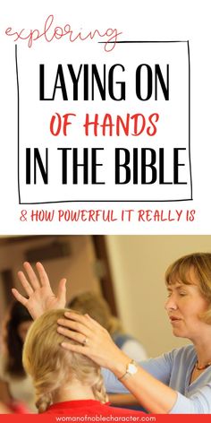 a woman with her hands in the bible and text explaining laying on of hands in the bible