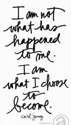 a handwritten quote with the words i am not what has happened to me, i am