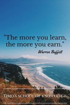 the ocean with a quote on it that says,'the more you learn, the more you earn '