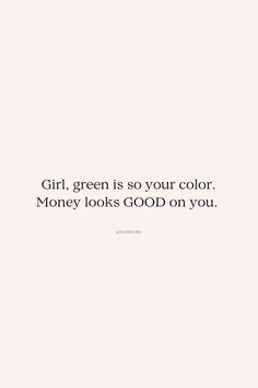 the words girl, green is so your color money looks good on you in black