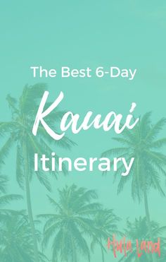 the best 6 - day kauai itinerary with palm trees in the background