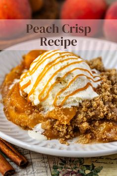 peach crisp recipe on a white plate with ice cream and cinnamon sticks in the background